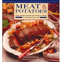 Meat and Potatoes: Home-Cooked Favorites for Perfect Pot Roast to Chocolate Cream Pie