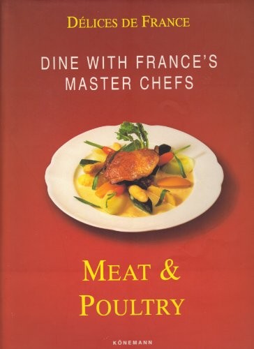 Meat and Poultry (Délices de France Series): Dine with France's Master Chefs