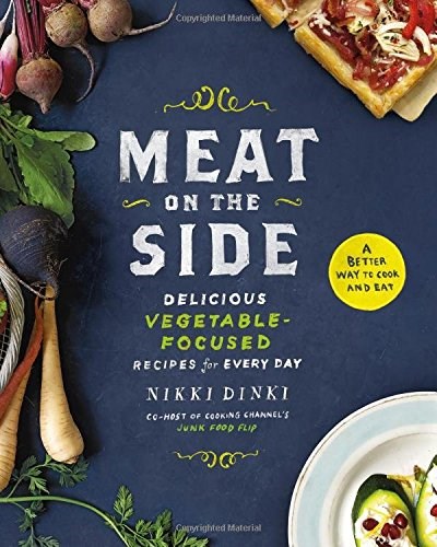 Meat on the Side: Delicious Vegetable-Focused Recipes for Every Day
