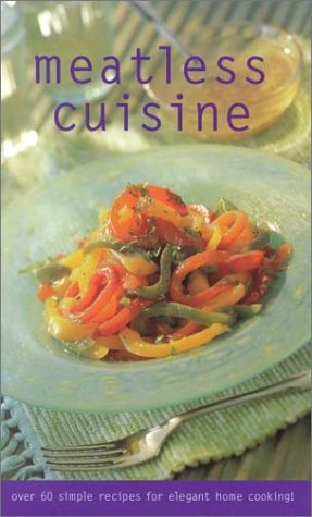 Meatless Cuisine (Culinary Classics): Over 60 Simple Recipes for Elegant Home Cooking