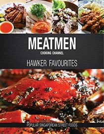 MeatMen Cooking Channel Hawker Favourites: Popular Singaporean Street Foods (The Meatmen Series)
