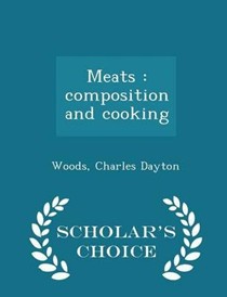 Meats: Composition and Cooking - Scholar's Choice Edition