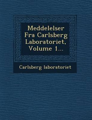 Meddelelser Fra Carlsberg Laboratoriet, Volume 1...