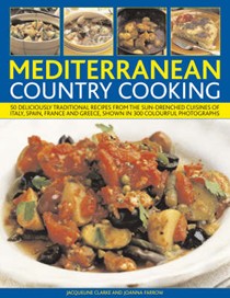Mediterranean Country Cooking: 75 deliciously traditional recipes from the sun-drenched cuisines of Italy, Spain, France and Greece, shown in 300 colourful photographs