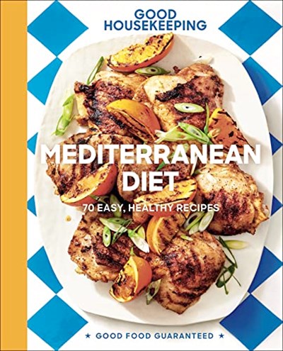 Mediterranean Diet: 70 Easy, Healthy Recipes (Good Food Guaranteed Book 19)