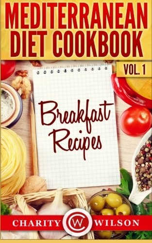 Mediterranean Diet Cookbook, Vol.1: Breakfast Recipes
