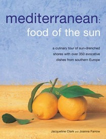 Mediterranean: Food of the Sun: A Culinary Tour of Sun-Drenched Shores with Over 350 Evocative Dishes from Southern Europe