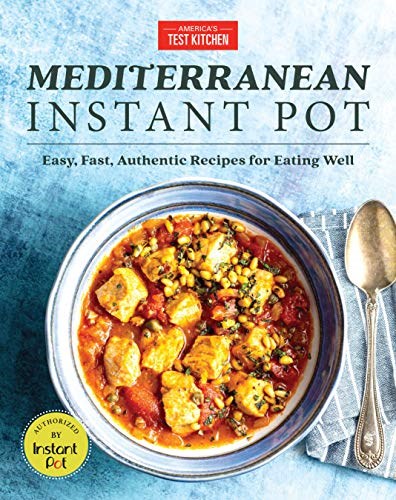 Mediterranean Instant Pot: Easy, Fast, Authentic Recipes for Eating Well