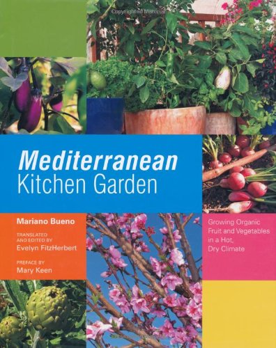 Mediterranean Kitchen Garden: Growing Organic Fruit and Vegetables in a Hot, Dry Climate