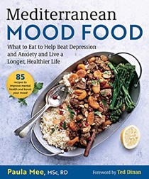  Mediterranean Mood Food: What to Eat to Help Beat Depression and Anxiety and Live a Longer, Healthier Life
