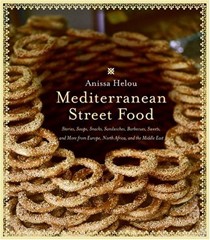 Mediterranean Street Food: Stories, Soups, Snacks, Sandwiches, Barbecues, Sweets, And More, From Europe, North Africa, And The Middle East