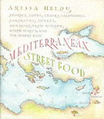 Mediterranean Street Food: Stories, Soups, Snacks, Sandwiches, Barbecues, Sweets, and More, from Europe, North Africa, and the Middle East