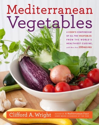Mediterranean Vegetables: A Cook's Compendium of All the Vegetables from the World's Healthiest Cuisine, with More Than 200 Recipes
