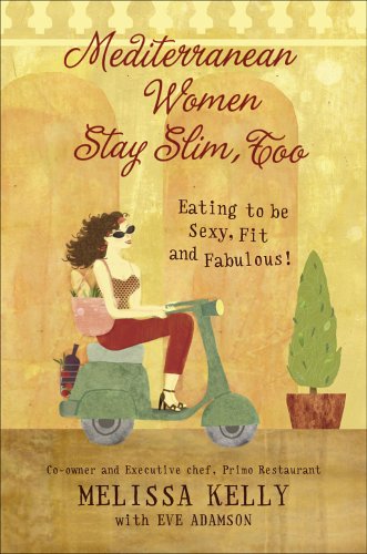 Mediterranean Women Stay Slim, Too: Eating to be Sexy, Fit, and Fabulous!