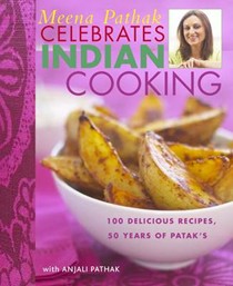 Meena Pathak Celebrates Indian Cooking: 100 Delicious Recipes, 50 Years of Patak's