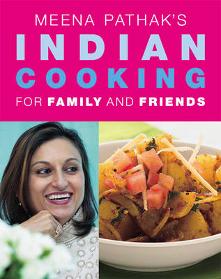 Meena Pathak's Indian Cooking for Family and Friends