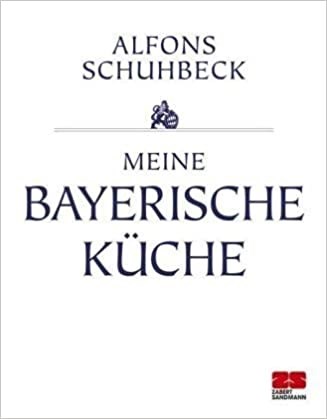 Meine Bayerische Küche: (My Bavarian Cookbook)