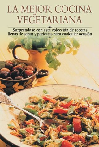 Mejor Cocina Vegetariana: Sorprindase Con Esta Coleccisn de Recetas Llenas de Sabor y Perfectas Para Cualquier Ocasisn
