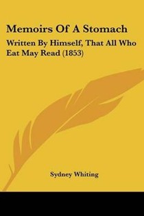Memoirs Of A Stomach: Written By Himself, That All Who Eat May Read (1853)