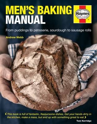 Men's Baking Manual: The Complete Guide to Making and Baking Cakes, Breads, Pastries, Pies and Puddings