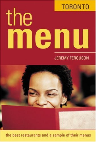 Menu Toronto: A Guide to the 200 Best Restaurants And Their Menus