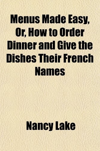 Menus Made Easy, Or, How to Order Dinner and Give the Dishes Their French Names