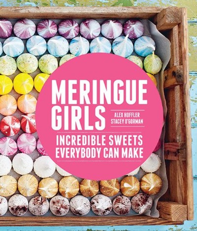 Meringue Girls: Incredible Sweets Everybody Can Make