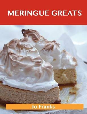 Meringue Greats: Delicious Meringue Recipes, The Top 75 Meringue Recipes