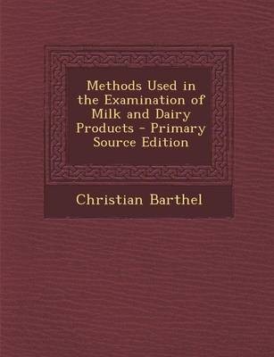 Methods Used in the Examination of Milk and Dairy Products - Primary Source Edition