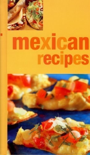 Mexican Recipes Traditional Recipes For The Perfect Mexican Feast