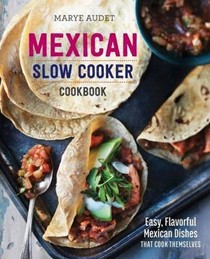 Mexican Slow Cooker Cookbook: Easy, Flavorful Mexican Dishes That Cook Themselves