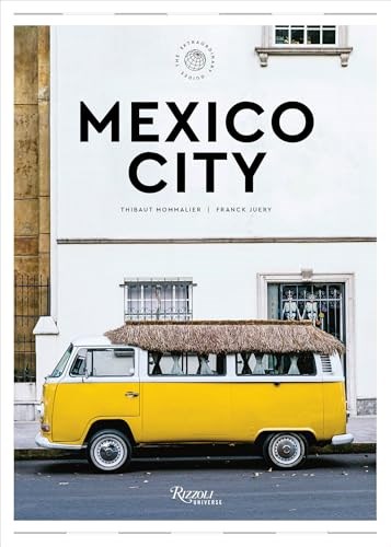 Mexico City - The Extraordinary Guide:: An Insider Tour of Art, Food, and Culture