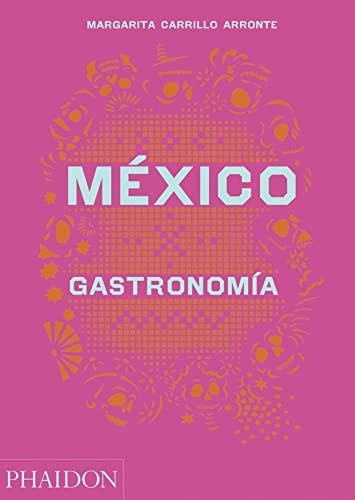 México Gastronomia (Mexico The Cookbook)