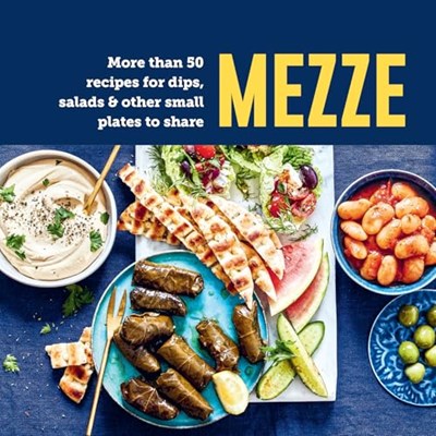 Mezze - More than 50 Recipes for Dips, Salads & Other Small Plates to Share