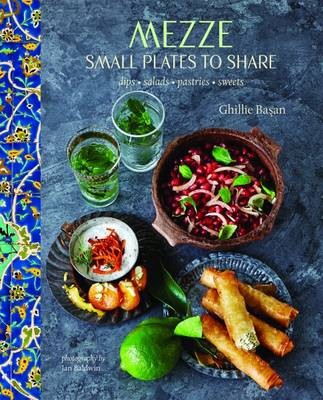 Mezze: Small Plates to Share: Dips, Salads, Pastries, Sweets