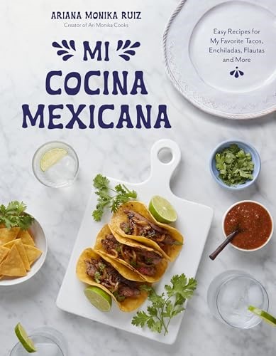 Mi Cocina Mexicana: Easy Recipes for My Favorite Tacos, Enchiladas, Flautas and More