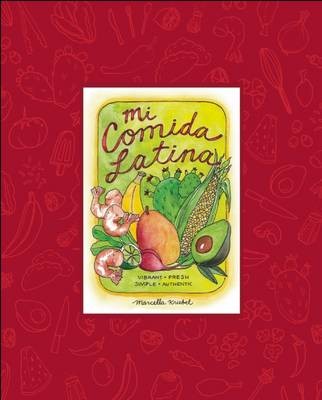 Mi Comida Latina: Vibrant, Fresh, Simple, Authentic