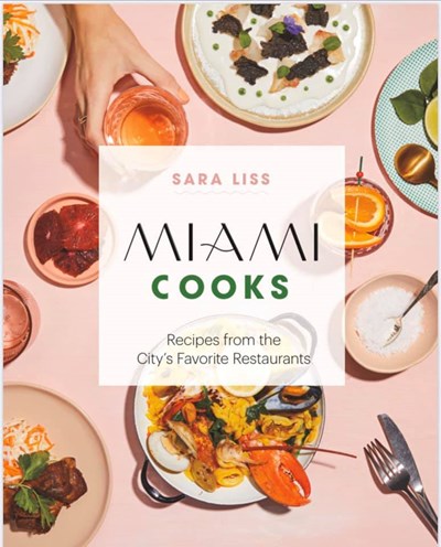 Miami Cooks: Recipes from the City's Favorite Restaurants