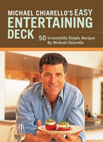 Michael Chiarello's Easy Entertaining Deck: 50 Irresistibly Simple Recipes