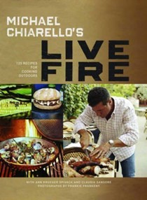 Michael Chiarello's Live Fire: 125 Recipes for Cooking Outdoors