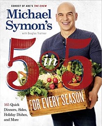 Michael Symon's 5 in 5 for Every Season: 165 Quick Dinners, Sides, Holiday Dishes, and More: A Cookbook