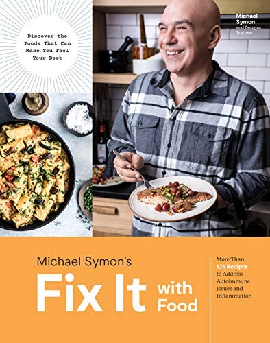 Michael Symon's Fix It with Food: More Than 125 Recipes to Address Autoimmune Issues and Inflammation: A Cookbook