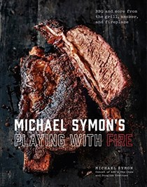 Michael Symon's Playing with Fire: BBQ and More from the Grill, Smoker, and Fireplace