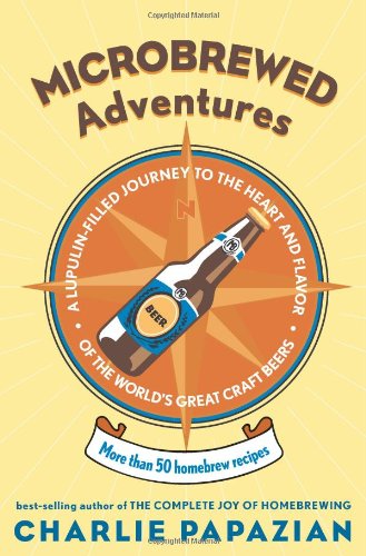 Microbrewed Adventures: More Than 50 Homebrew Recipes