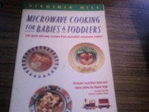 Microwave Cooking for Babies and Toddlers: 160 Quick and Easy Recipes from Australia's Microwave Expert