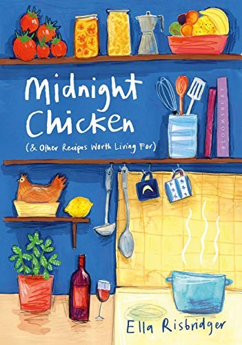 Midnight Chicken (& Other Recipes Worth Living For)