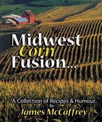 Midwest Corn Fusion: A Collection of Recipes & Humor