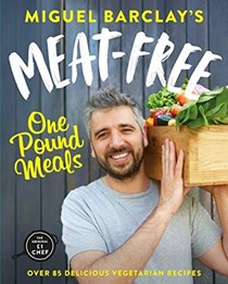 Miguel Barclay's Meat-Free One Pound Meals: 80 Delicious Vegetarian Recipes All for £1 per Person	