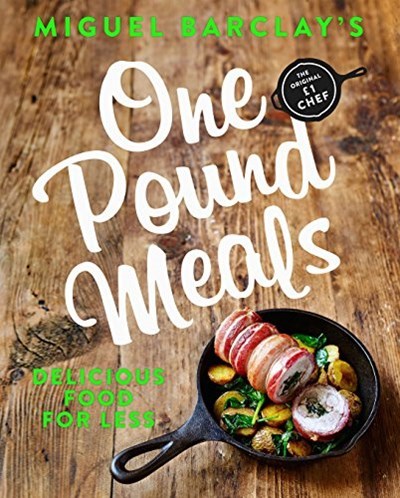 Miguel Barclay's One Pound Meals: Delicious Food for Less