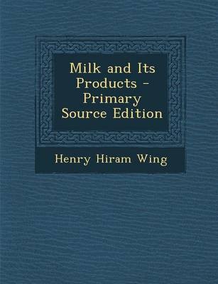 Milk and Its Products - Primary Source Edition
